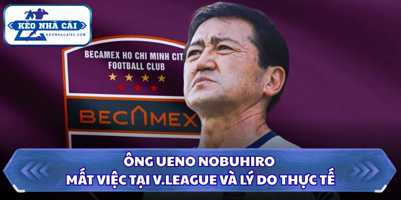Ông Ueno Nobuhiro Mất Việc Tại V.League Và Lý Do Thực Tế 1 Ông Ueno Nobuhiro mất việc tại V.League