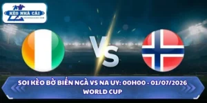 Soi Kèo Bờ Biển Ngà vs Na Uy: 00h00 - 01/07 - World Cup 2026 4 Soi Kèo Bờ Biển Ngà vs Na Uy