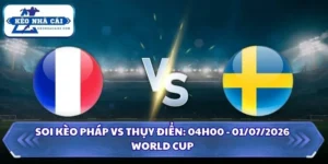 Soi Kèo Pháp vs Thụy Điển: 04h00 - 01/07 - World Cup 2026 8 Soi kèo Pháp vs Thụy Điển